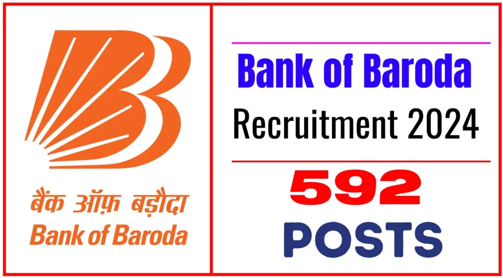 Bank of Baroda Recruitment 2024 Notification Out for 592 Posts Apply Now